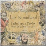 Fair To Midland - Fables From A Mayfly:What I Tell You 3 Times Is True Fair To Midland - Fables From A Mayfly:What I Tell You 3 Times Is True