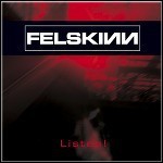 Felskinn - Listen! Felskinn - Listen!