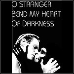 O Stranger Bend My Heart Of Darkness - Demo - keine Wertung