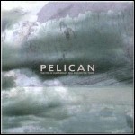 Pelican - The Fire In Our Throats Will Beckon The Thaw