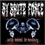 By Brute Force - With Intent To Destroy