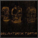 Obligatorisk Tortyr - Obligatorisk Tortyr