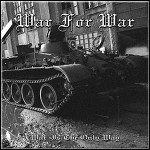 War For War - War Is The Only Way