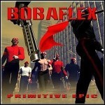 Bobaflex - Primitive Epic