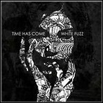 Time Has Come - White Fuzz