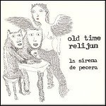 Old Time Relijun - La Sirena De Pecera