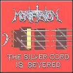 Mortification - The Silver Cord Is Severed