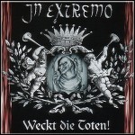 In Extremo - Weckt Die Toten! In Extremo - Weckt Die Toten!