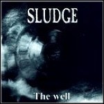 Sludge - The Well