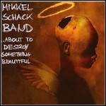 Mikkel Schack Band - ...About To Destroy Something Beautiful