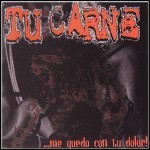 Tu Carne - ...Me Quedo Con Tu Dolor!