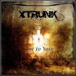 Xtrunk - Not In Vain
