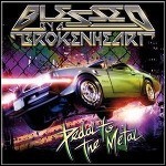 Blessed By A Broken Heart - Pedal To The Metal