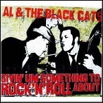 Al & The Black Cats - Givin' Um Something To Rock'N'Roll About
