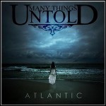 Many Things Untold - Atlantic Many Things Untold - Atlantic