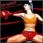 Ted Nugent - If You Can´t Lick Em Lick ´em