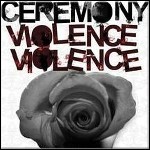 Ceremony - Violence Violence