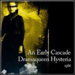 An Early Cascade / Dramaqueen Hysteria - Split