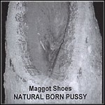 Maggot Shoes - Natural Born Pussy