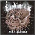 Bleed Into One - Birth,Struggle,Death