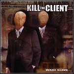 Kill The Client - Wage Slave