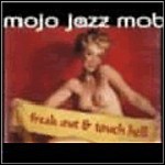 Mojo Jazz Mob - Freak Out & Touch Hell