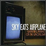 Sky Eats Airplane - Everything Perfect On The Wrong Day