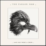 The Parlor Mob - And You Were A Crow - 9 Punkte