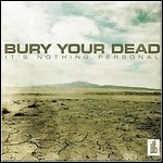 Bury Your Dead - It's Nothing Personal Bury Your Dead - It's Nothing Personal