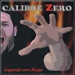 Calibre Zero - Jugando Con Fuego