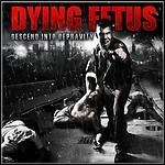 Dying Fetus - Descend Into Depravity