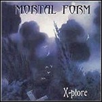 Mortal Form - X-plore 