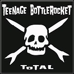 Teenage Bottlerocket - Total