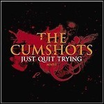 The Cumshots - Just Quit Trying