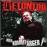 Betontod - Hier Kommt Ärger