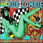 Rob Zombie - American Made Music To Strip By