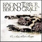 Beyond Terror Beyond Grace - Our Ashes Built Mountains