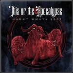 This Or The Apocalypse - Haunt Whats Left This Or The Apocalypse - Haunt Whats Left