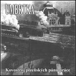 Umbrtka - Kovostroj Plzeòských Pánù Práce Umbrtka - Kovostroj Plzeòských Pánù Práce