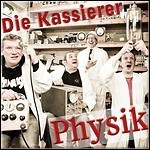 Die Kassierer - Physik Die Kassierer - Physik