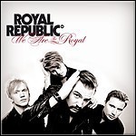 Royal Republic - We Are The Royal Royal Republic - We Are The Royal