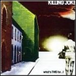 Killing Joke - What's This For...! Killing Joke - What's This For...!
