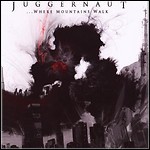 Juggernaut - ...Where Mountains Walk
