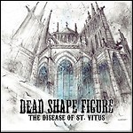 Dead Shape Figure - The Disease Of St. Vitus