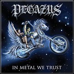 Pegazus - In Metal We Trust Pegazus - In Metal We Trust
