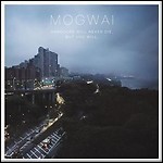 Mogwai - Hardcore Will Never Die, But You Will Mogwai - Hardcore Will Never Die, But You Will
