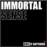 Immortal Sense - Call It Anything