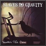 Slaves To Gravity - Scatter The Crow