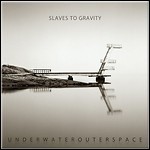 Slaves To Gravity - Underwaterouterspace