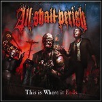 All Shall Perish - This Is Where It Ends